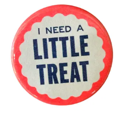 I Need A Little Treat Button