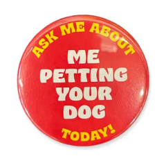 Ask Me About Me Petting Your Dog Button