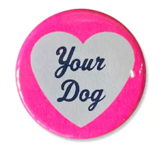 I Love Your Dog Button