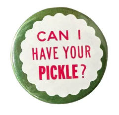 Can I Have Your Pickle? Button